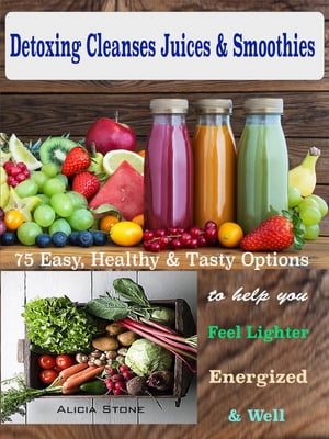 Detoxing Cleanses Juices & Smoothies 75 Easy, He