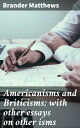 Americanisms and Briticisms; with other essays on other isms