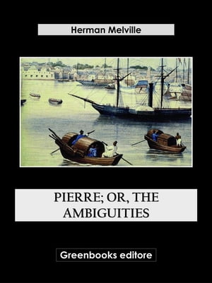 Pierre; Or, The Ambiguities【電子書籍】[ H