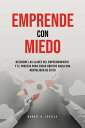 Emprende Con Miedo. Descubre Las Claves Del Emprendimiento y El Proceso Para Crear H?bitos Hacia Una Mentalidad de ?xito【電子書籍】[ Manuel K. Sevilla ]