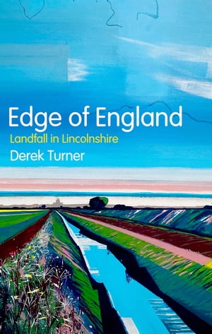 Edge of England Landfall in Lincolnshire【電子書籍】[ Derek Turner ]