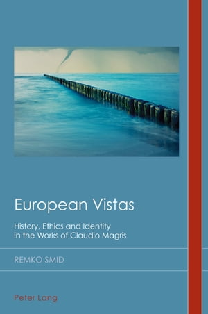 European Vistas History, Ethics and Identity in the Works of Claudio Magris【電子書籍】 David Midgley