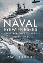 Naval Eyewitnesses The Experience of War at Sea, 1939?1945