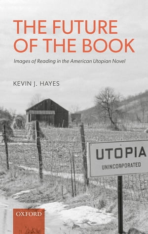 The Future of the Book Images of Reading in the American Utopian NovelŻҽҡ[ Kevin J. Hayes ]