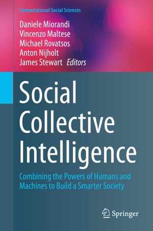 Social Collective Intelligence Combining the Powers of Humans and Machines to Build a Smarter Society【電子書籍】