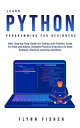 Learn Python Programming for Beginners The Best Step-by-Step Guide for Coding with Python, Great for Kids and Adults. Includes Practical Exercises on Data Analysis, Machine Learning and More.【電子書籍】 Flynn Fisher