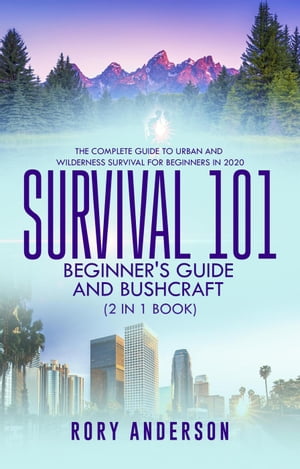 Survival 101 Bushcraft AND Survival 101 Beginner 039 s Guide 2020 (2 Books In 1)【電子書籍】 Tyler Macdonald