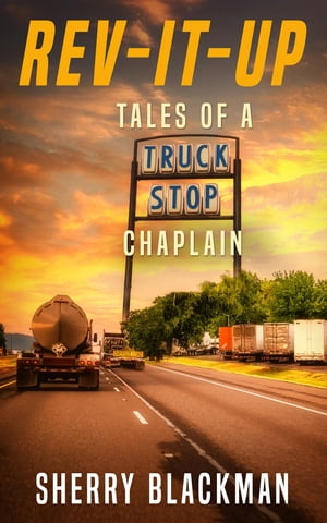 REV-IT-UP, Tales of a Truck Stop ChaplainŻҽҡ[ Sherry Blackman ]