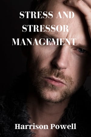 STRESS AND STRESSOR MANAGEMENT
