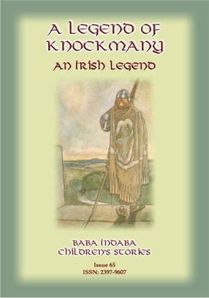 A LEGEND OF KNOCKMANY - A Celtic/Irish legend of Finn MacCumhail Baba Indaba Children's Stories Issue 65【電子書籍】[ Anon E Mouse ]