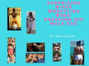 Suprising Mixed Wrestling Wins:Breaking His Male Ego