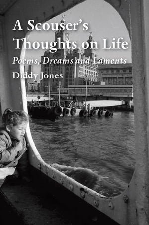 A Scouser's Thoughts on Life Poems, Dreams and Laments【電子書籍】[ Diddy Jones ]