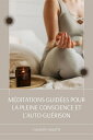 M?ditations Guid?es Pour La Pleine Conscience Et L'auto-Gu?rison Suivez Les Scripts De M?ditation Pour D?butants Pour Soulager L'anxi?t? Et Le Stress, Dormir Profond?ment, Les Attaques De Panique, La D?pression, La Relaxation Et