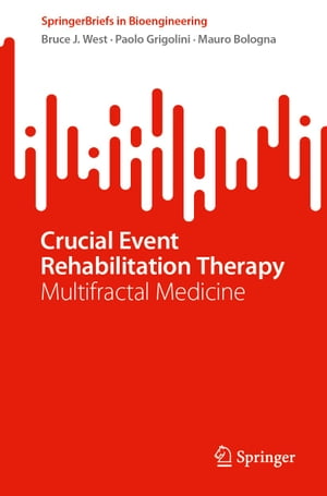 Crucial Event Rehabilitation Therapy Multifractal Medicine【電子書籍】 Bruce J. West