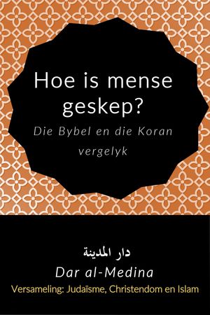 Hoe is mense geskep? Die Bybel en die Koran vergelyk