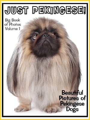 Just Pekingese Photos! Big Book of Pekingese Dog Breed Photographs & Adorable Pictures, Vol. 1