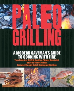 Paleo Grilling A Modern Caveman's Guide to Cooking with Fire