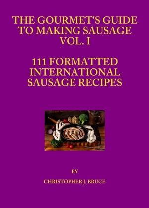 The Gourmet's Guide to Making Sausage Vol. I【