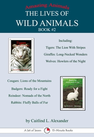 The Lives of Wild Animals Book #2: A Set of Seven 15-Minute Books【電子書籍】[ Caitlind L. Alexander ]