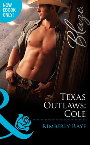 Texas Outlaws: Cole (The Texas Outlaws, Book 3) (Mills & Boon Blaze)
