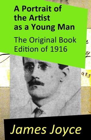 A Portrait of the Artist as a Young Man - The Original Book Edition of 1916【電子書籍】 James Joyce