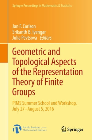 Geometric and Topological Aspects of the Representation Theory of Finite Groups PIMS Summer School and Workshop, July 27-August 5, 2016【電子書籍】