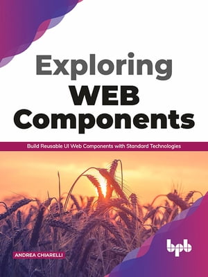 Exploring Web Components【電子書籍】[ Andrea Chiarelli ]