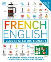 French English Illustrated Dictionary A Bilingual Visual Guide to Over 10,000 French Words and Phrases【電子書籍】 DK