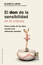 El don de la sensibilidad en la crianza C?mo cuidar a tus hijos cuando eres altamente sensible