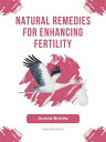 ŷKoboŻҽҥȥ㤨Natural Remedies for Enhancing FertilityŻҽҡ[ Aurora Brooks ]פβǤʤ363ߤˤʤޤ