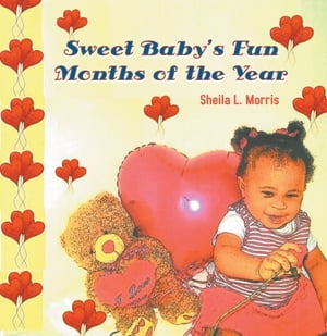 Sweet Baby’s Fun Months of the Year【電子書籍】[ Sheila L. Morris ]