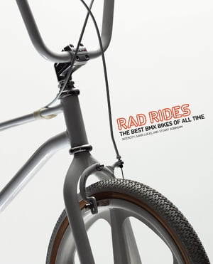 Rad Rides The Best BMX Bikes of All Time【電子書籍】[ Gavin Lucas ]