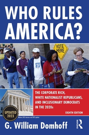 Who Rules America? The Corporate Rich, White Nationalist Republicans, and Inclusionary Democrats in the 2020s【電子書籍】[ G William Domhoff ]