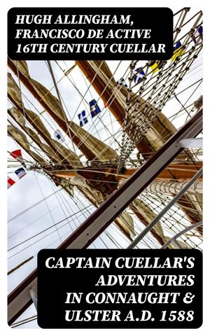 Captain Cuellar's Adventures in Connaught & Ulster A.D. 1588