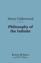 ŷKoboŻҽҥȥ㤨Philosophy of the Infinite (Barnes & Noble Digital Library A Treatise on Man's Knowledge of the Infinite BeingŻҽҡ[ Henry Calderwood ]פβǤʤ240ߤˤʤޤ