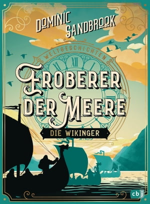 Weltgeschichte(n) - Eroberer der Meere: Die Wikinger Packendes Geschichtswissen f r Kinder ab 10 Jahren【電子書籍】 Dominic Sandbrook