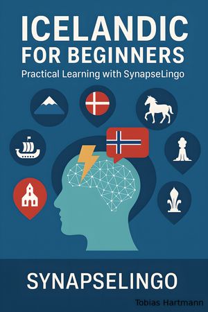 Icelandic for Beginners Practical Learning with SynapseLingo【電子書籍】[ Tobias Hartmann ]