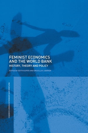 Feminist Economics and the World Bank History, Theory and Policy【電子書籍】