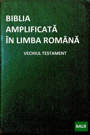 Biblia Amplificată În Limba Română: Vechiul Testament