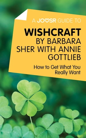 A Joosr Guide to... Wishcraft by Barbara Sher with Annie Gottlieb: How to Get What You Really Want