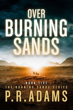 Over Burning Sands【電子書籍】[ P R Adams ]