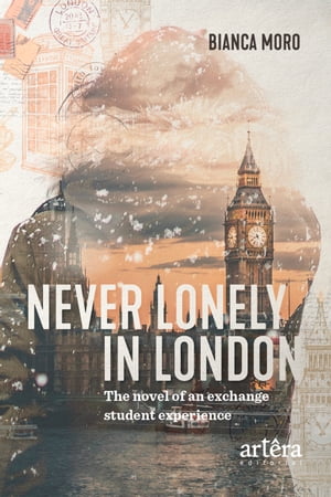 Never Lonely in London: The Novel of an Exchange Student Experience