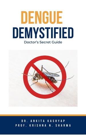 Dengue Demystified: Doctor’s Secret Guide