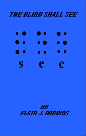 The Blind Shall See【電子書籍】[ Elgin J. 