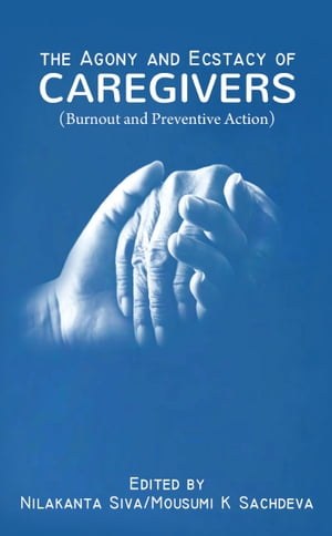 The Agony and Ecstacy of Caregivers (Burnout and Preventive Action)