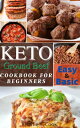 Keto Ground Beef Cookbook For Beginners Easy and Basic Keto Ground Beef Recipes【電子書籍】 Charlie T.Cook