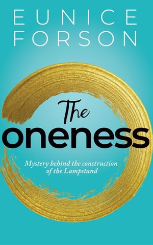 The Oneness Mystery behind the construction of the Lampstand【電子書籍】[ Eunice Forson ]