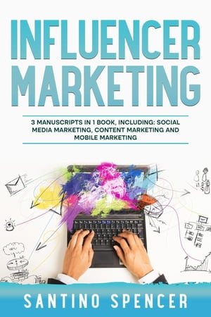 Influencer Marketing 3-in-1 Guide to Master Social Media Influencers, Viral Content Marketing, Mobile Memes & Reels【電子書籍】[ Santino Spencer ]