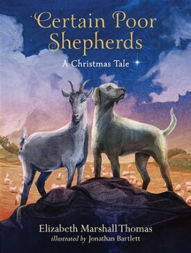 Certain Poor ShepherdsA Christmas Tale【電子書籍】[ Elizabeth Marshall Thomas ]