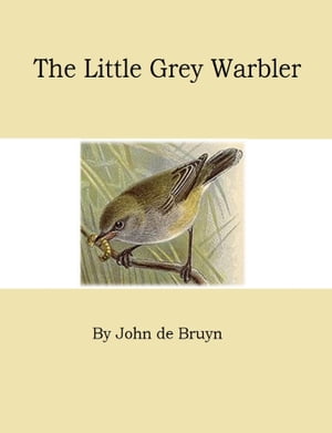 The Little Grey Warbler【電子書籍】[ John de Bruyn ]